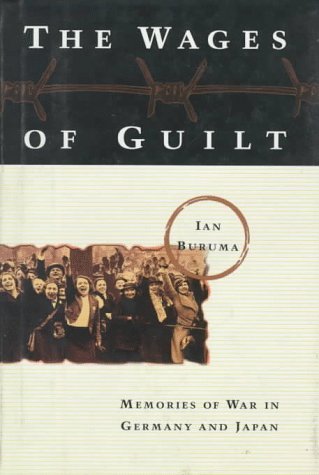 By Ian Buruma The Wages of Guilt: Memories of War in Germany and Japan (1st First Edition) [Hardcover]