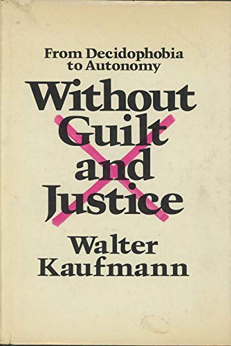 Without Guilt and Justice: From Decidophobia to Autonomy