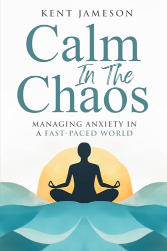 Calm in the Chaos: Managing Anxiety in a Fast-Paced World (Alternative Health Secrets Series)