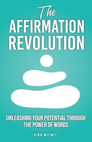 The Affirmation Revolution: Unleashing Your Potential Through the Power of Words