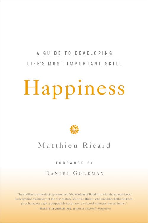 Happiness: A Guide to Developing Life's Most Important Skill