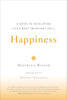 Happiness: A Guide to Developing Life's Most Important Skill