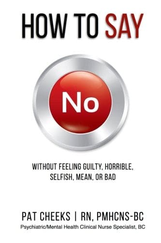 How to Say No Without Feeling Guilty, Horrible, Selfish, Mean or Bad (How-To Make Life's Transitions)