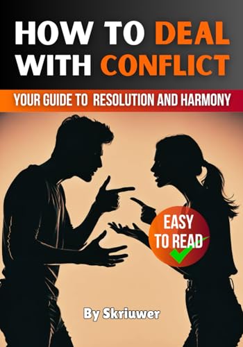 How to Deal with Conflict Book: Your Guide to Resolution and Harmony (Self Help Books)