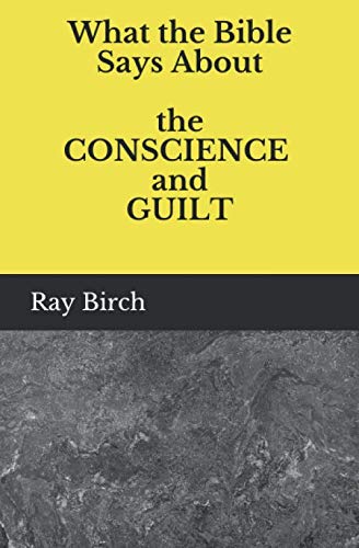 What the Bible Says About the Conscience and Guilt: Training the Conscience, Handling Guilt