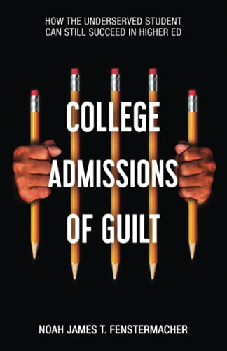 College Admissions of Guilt: How the Underserved Student Can Still Succeed in Higher Ed