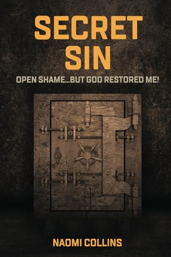 SECRET SIN: Open Shame...BUT God Restored Me!