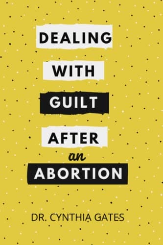 Dealing With Guilt After an Abortion: A step by step guide on how to effectively deal with the negative feelings that come after an abortion || A healing Guide