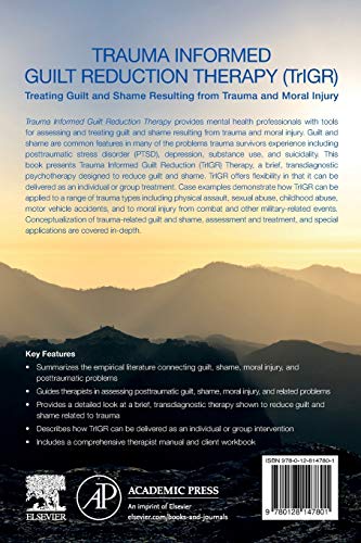 Trauma Informed Guilt Reduction Therapy: Treating Guilt and Shame Resulting from Trauma and Moral Injury