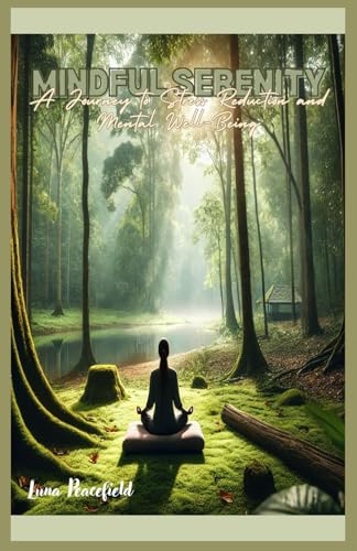 Mindful Serenity: A Journey to Stress Reduction and Mental Well-Being