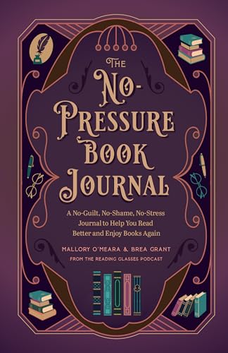 The No-Pressure Book Journal: A No-Guilt, No-Shame, No-Stress Journal to Help You Read Better and Enjoy Books Again