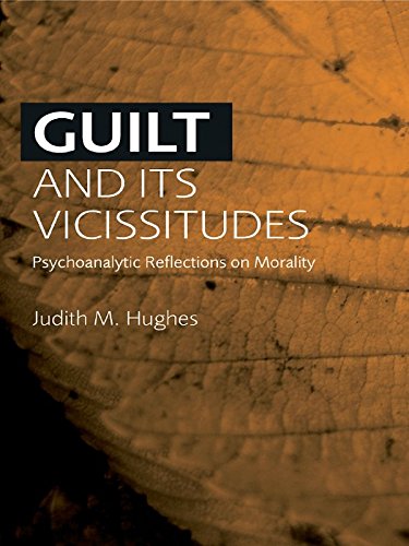 Guilt and Its Vicissitudes: Psychoanalytic Reflections on Morality