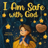 I Am Safe With God: Children’s Christian Book on Faith and God’s Love, a Heartwarming Story to Overcome Fear and Feel Safe, Perfect for Kids Ages 4-8