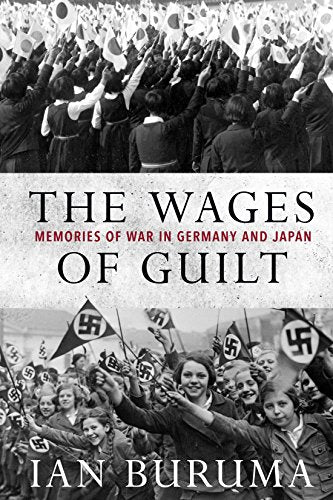 The Wages of Guilt: Memories of War in Germany and Japan