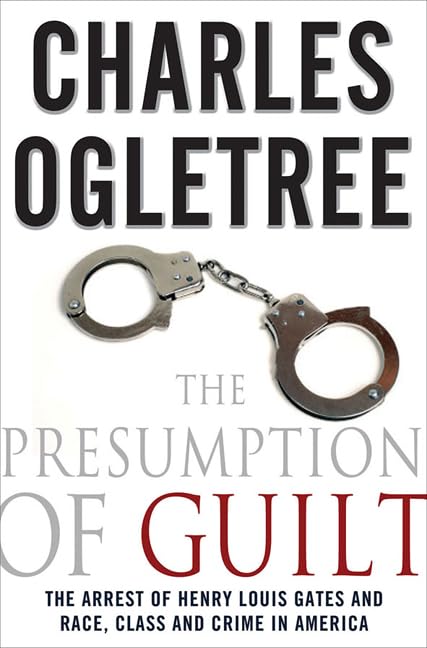 The Presumption of Guilt: The Arrest of Henry Louis Gates Jr. and Race, Class, and Crime in America