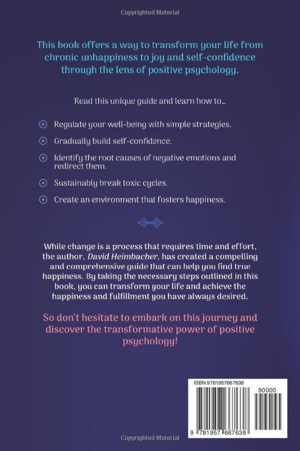 Positive Psychology – The 4 Pillars of Happiness: How to Transform Your Life with Proven Strategies for Joy, Confidence, and Emotional Resilience. Unlock Your Full Potential and Conquer Your Fears