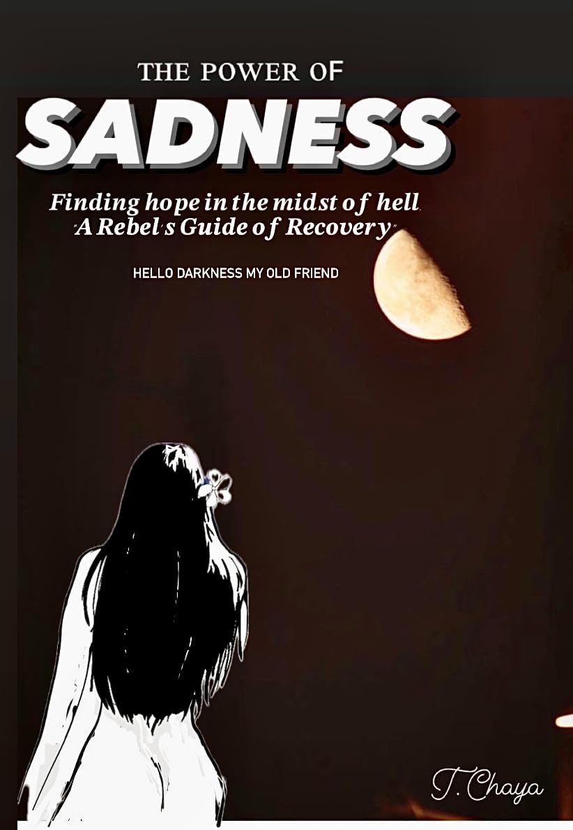 The POWER of SADNESS: “Hello Darkness my old Friend” Finding hope in the midst of hell. "A Rebel's Guide to Recovery”