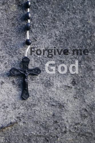 Forgive me God: Christian journal with beautiful bible verses for confessing from the comforts of your home, let go of the guilt, begin the process of healing, take back control of your life