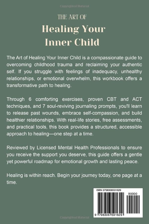 The Art of Healing Your Inner Child: A Simplified Workbook to Release Childhood Trauma and Guilt, Refine Self-Worth, and Reclaim Your Authentic Self