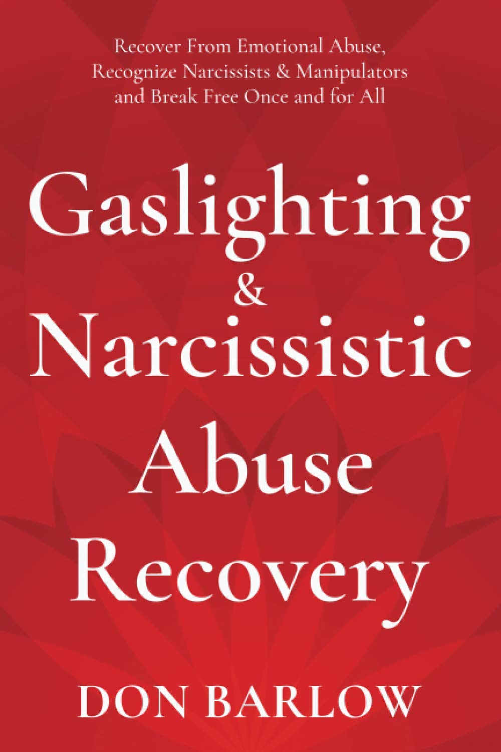 Gaslighting & Narcissistic Abuse Recovery: Recover from Emotional Abuse, Recognize Narcissists & Manipulators and Break Free Once and for All