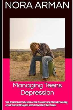 Managing Teens Depression: Turn Depression Into Resilience and Transparency Into Understanding,even if curent Strategies seem to Have Lost their Touch.