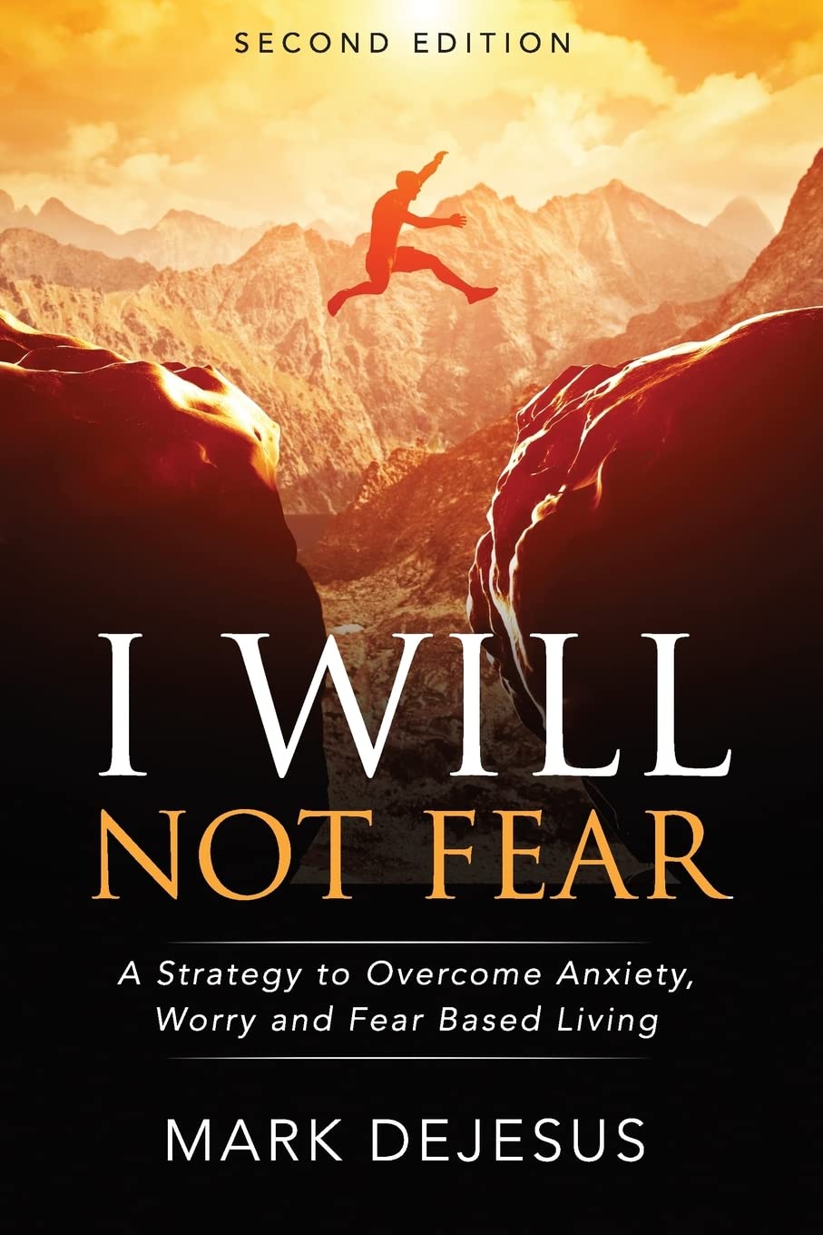 I Will Not Fear: A Strategy to Overcome Anxiety, Worry and Fear-Based Living - 2nd Edition