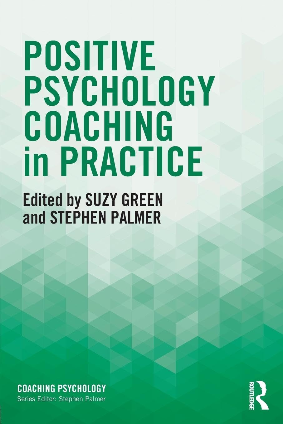 Positive Psychology Coaching in Practice (Coaching Psychology)