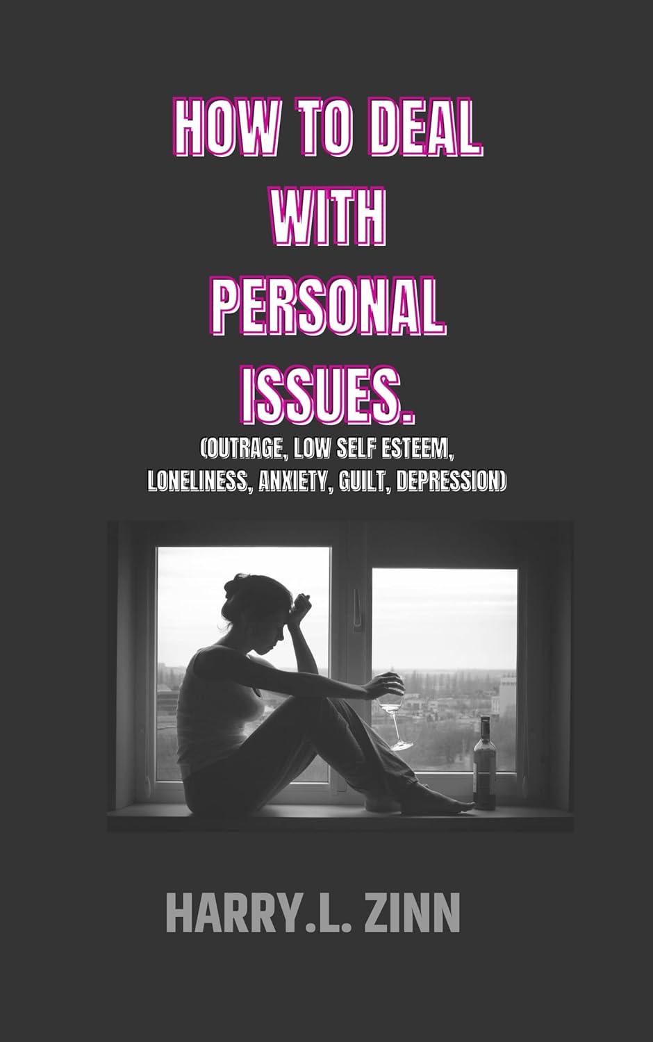 How to deal with personal issues: (low self esteem, outrage, Anxiety, Depression, Loneliness, Guilt)