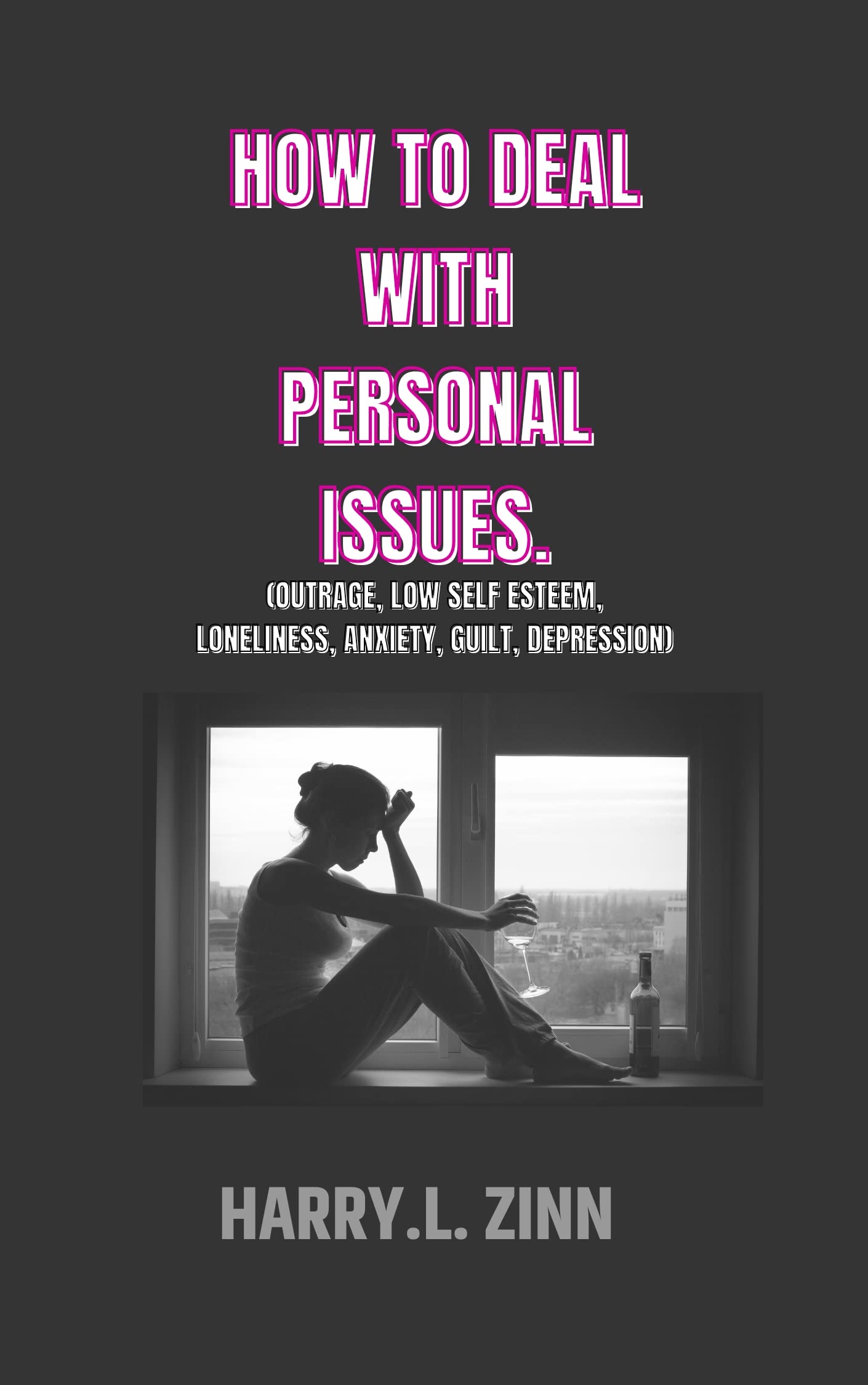 How to deal with personal issues: (low self esteem, outrage, Anxiety, Depression, Loneliness, Guilt)