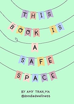 This Book Is a Safe Space: Cute Doodles and Therapy Strategies to Support Self-Love and Wellbeing (Anxiety & Depression Self-Help)