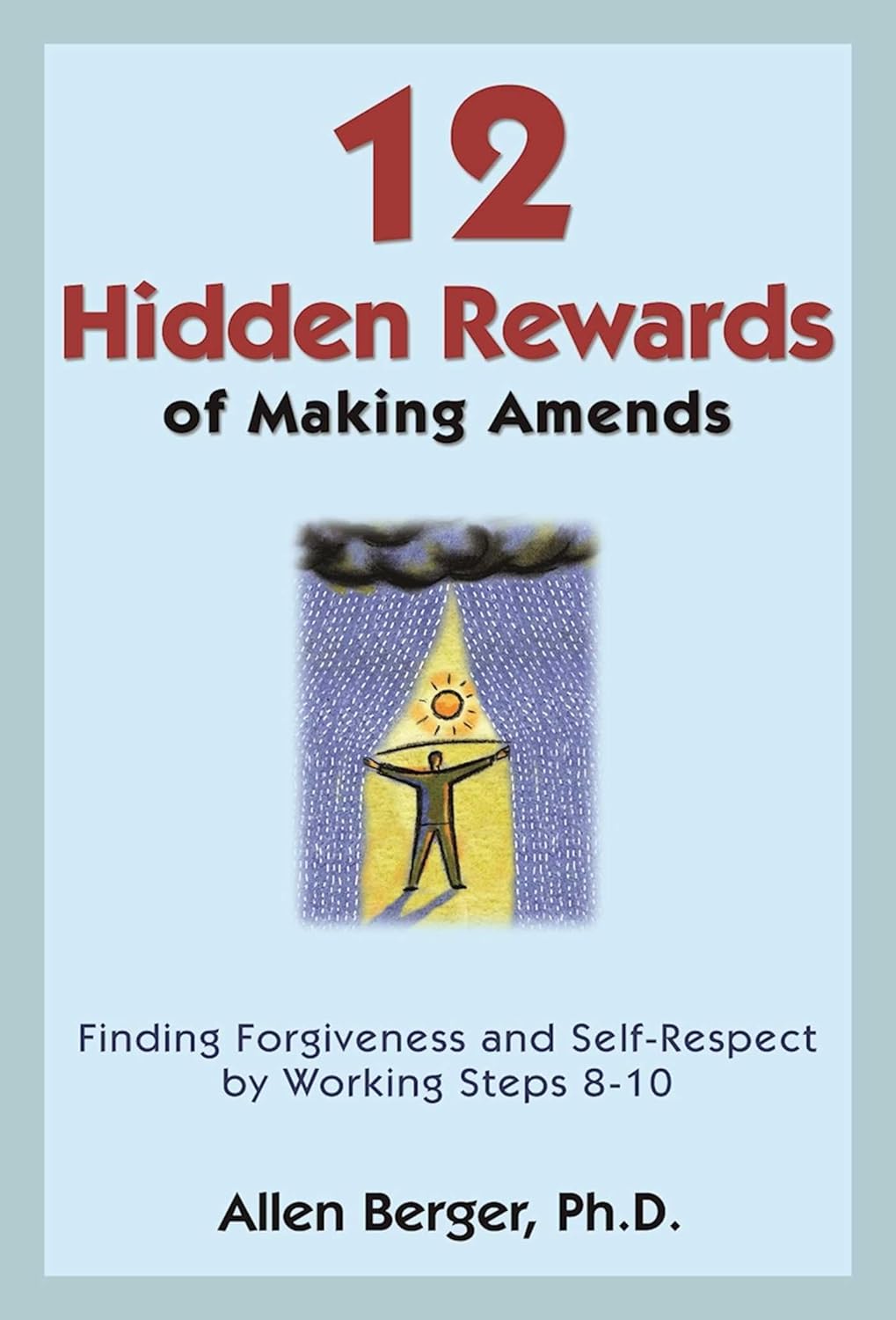 12 Hidden Rewards of Making Amends: Finding Forgiveness and Self-Respect by Working Steps 8-10