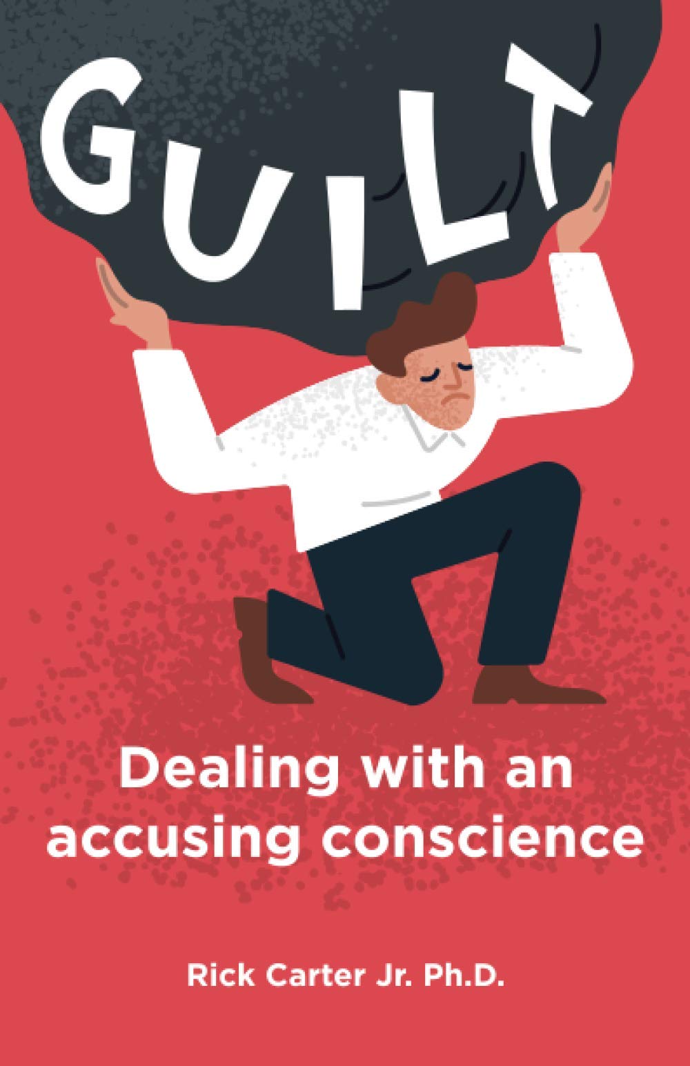 Guilt: Dealing with an accusing conscience (Emotional Issues)