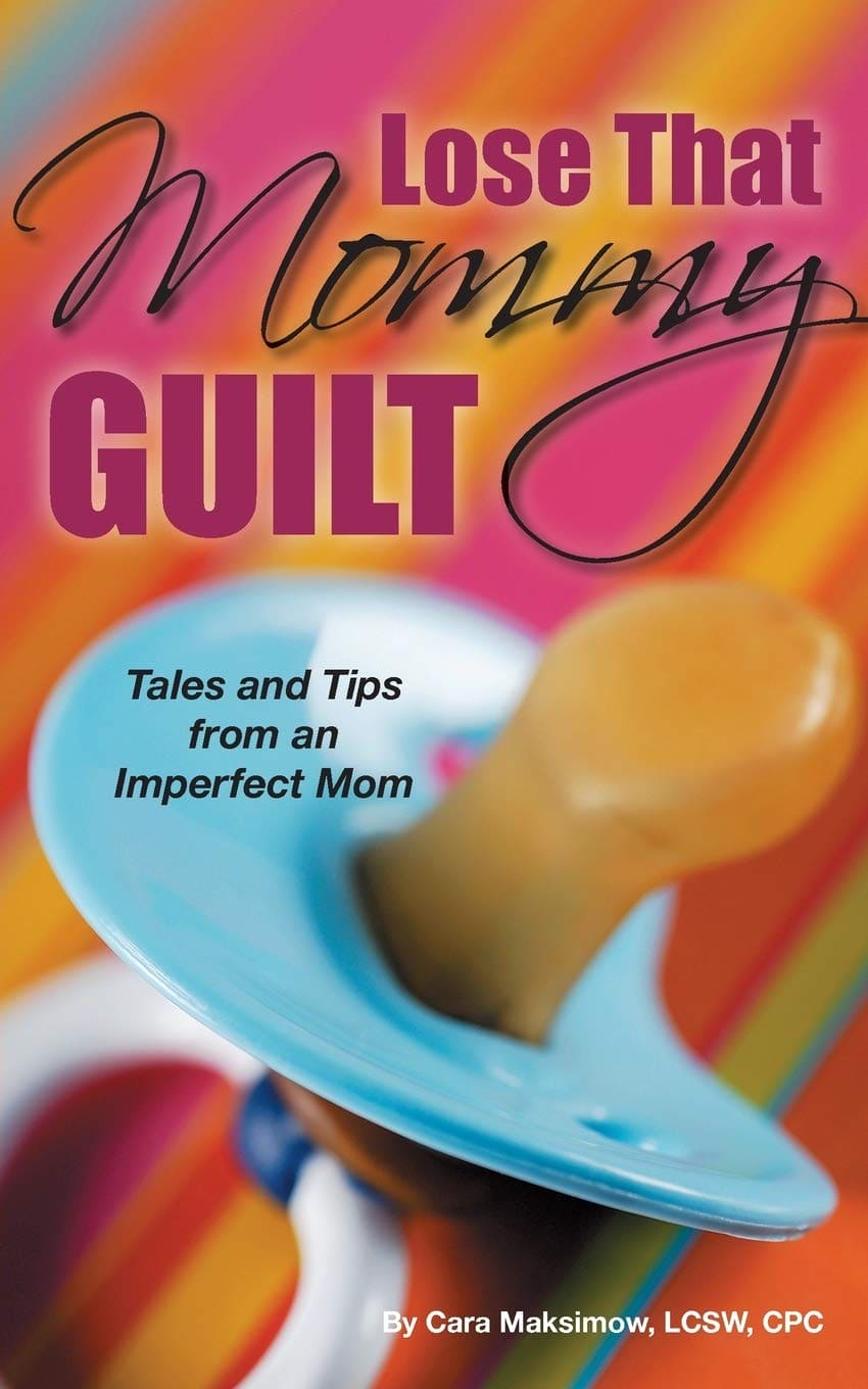 Lose That Mommy Guilt: Tales and Tips From an Imperfect Mom