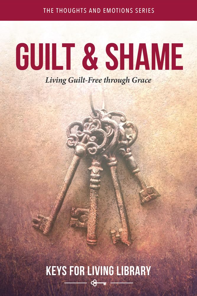 Guilt & Shame: Living Guilt - Free through Grace (Keys For Living)