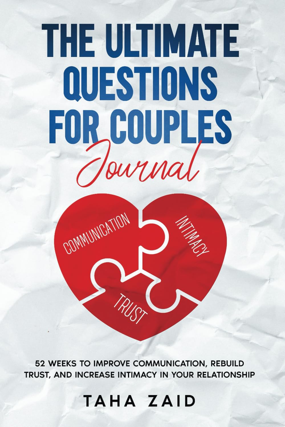 The Ultimate Questions For Couples Journal: 52 Weeks To Improve Communication, Rebuild Trust, And Increase Intimacy In Your Relationship