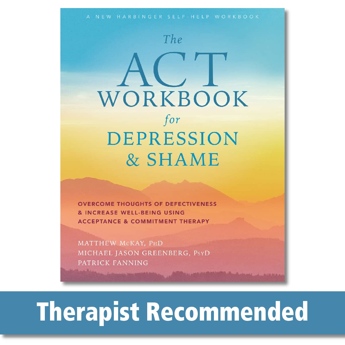 The ACT Workbook for Depression and Shame: Overcome Thoughts of Defectiveness and Increase Well-Being Using Acceptance and Commitment Therapy