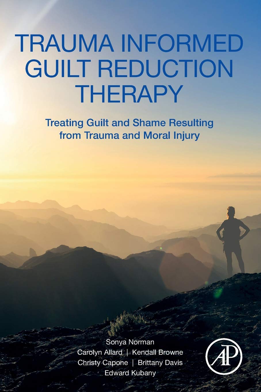 Trauma Informed Guilt Reduction Therapy: Treating Guilt and Shame Resulting from Trauma and Moral Injury