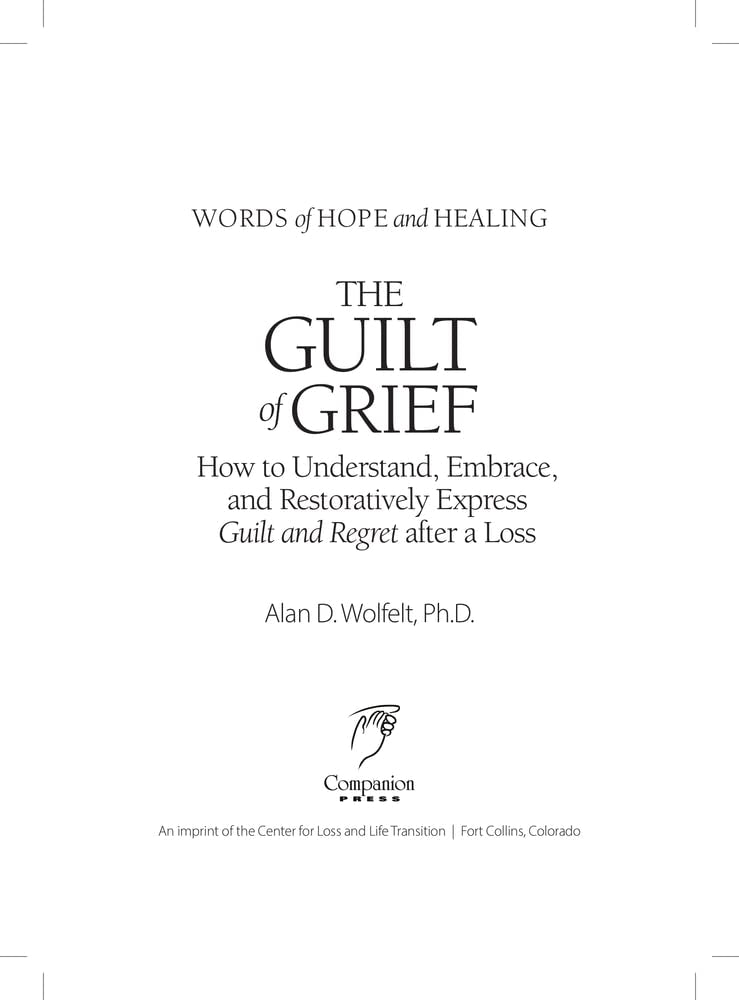 The Guilt of Grief: How to Understand, Embrace, and Restoratively Express Guilt and Regret after a Loss (Words of Hope and Healing)