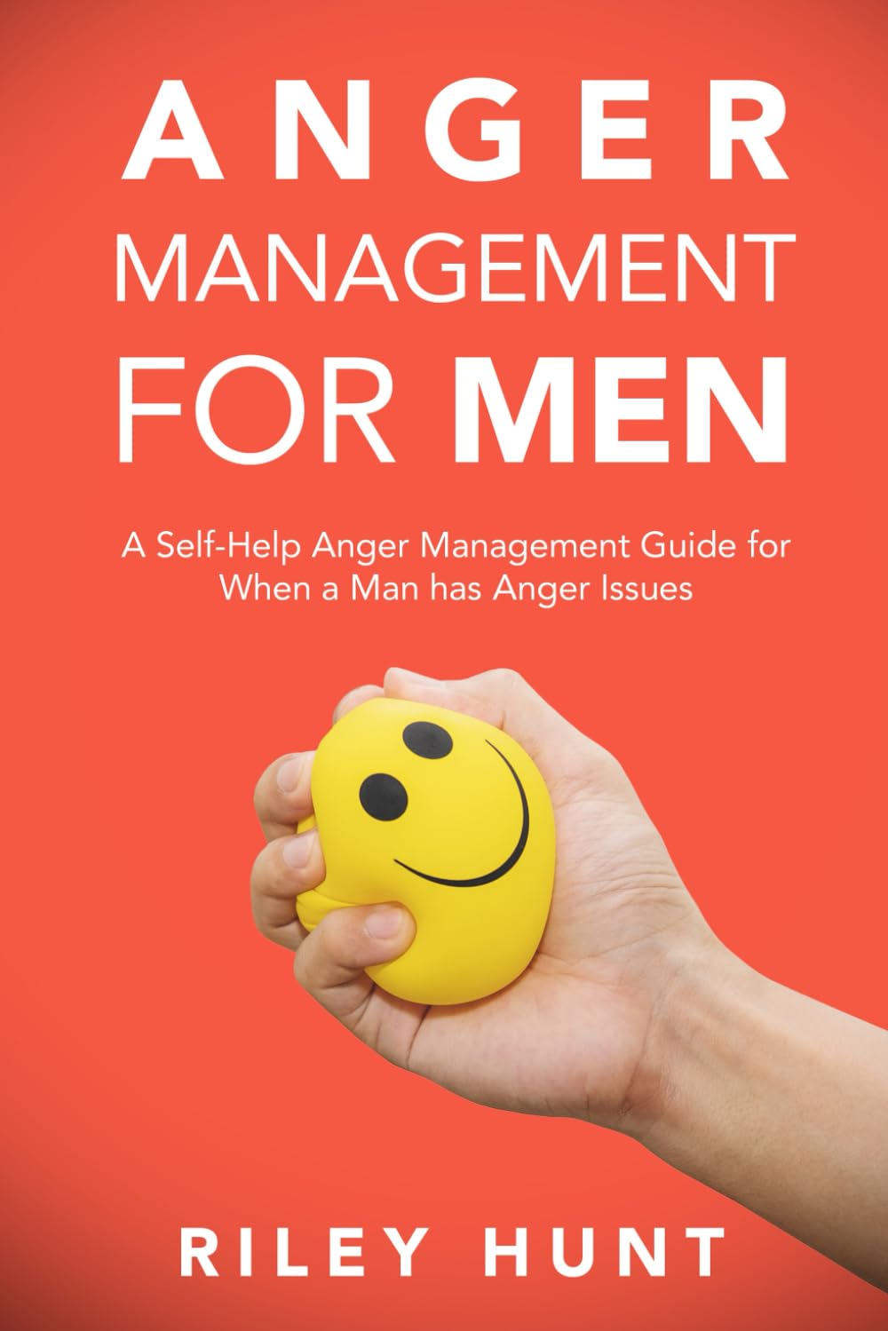 Anger Management for Men: A Self-Help Anger Management Guide for When a Man Has Anger Issues