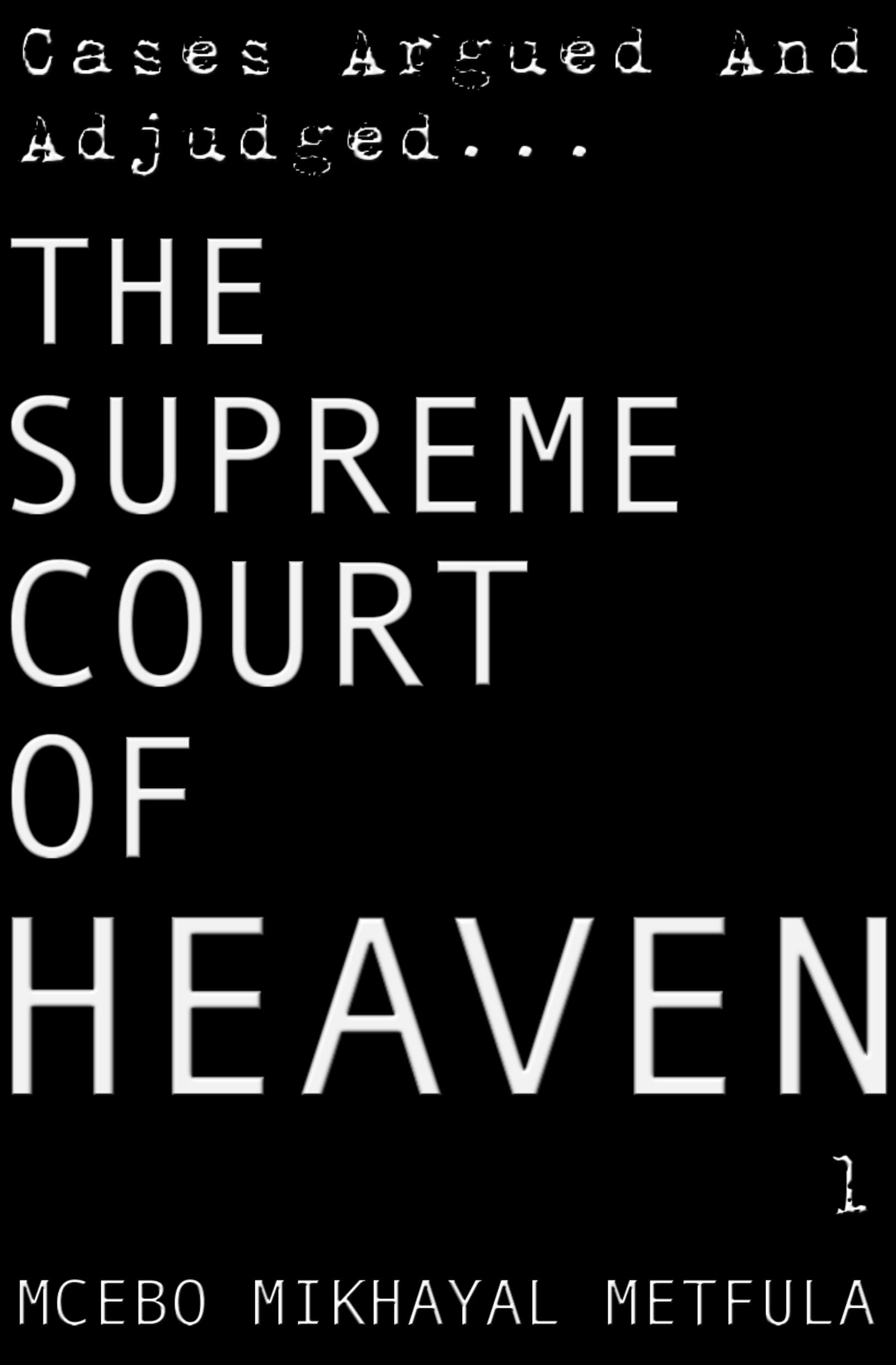 The Supreme Court of Heaven - Cases Argued And Adjudged: The Judgment of God - Salvation - Jesus Christ - Holy Spirit