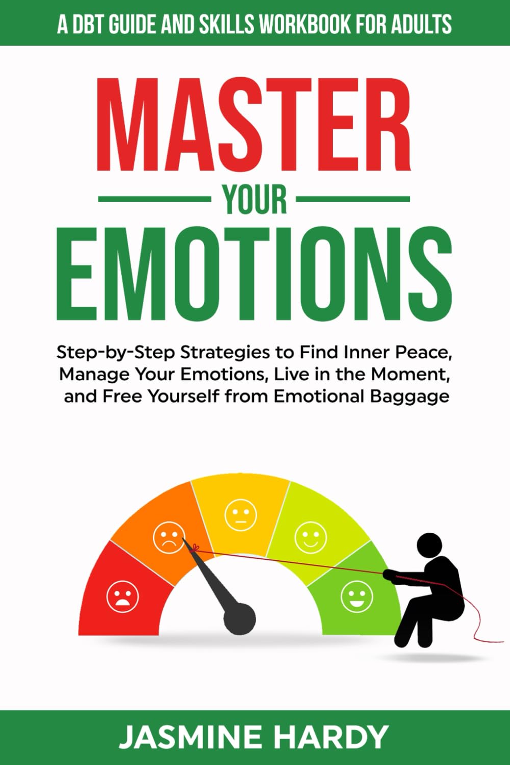 Master Your Emotions - A DBT Guide and Skills Workbook for Adults: Step-by-Step Strategies to Find Inner Peace, Manage Your Emotions, Live in the Moment, and Free Yourself from Emotional Baggage