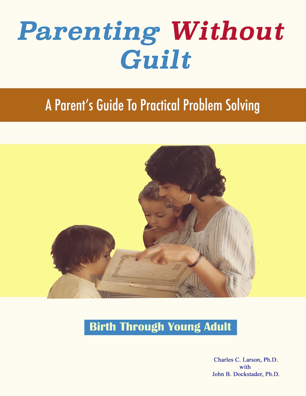 Parenting Without Guilt: A Parent's Guide To Practical Problem Solving