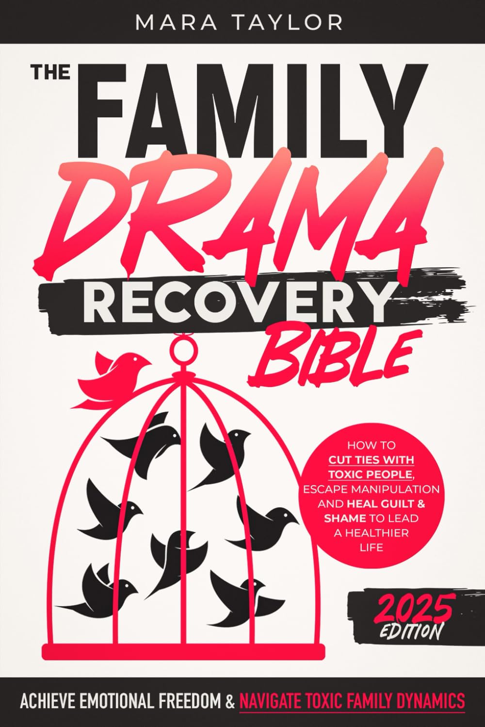 The Family Drama Recovery Bible: Achieve Emotional Freedom & Navigate Toxic Family Dynamics | How to Cut Ties with Toxic People, Escape Manipulation and Heal Guilt & Shame to Lead a Healthier Life