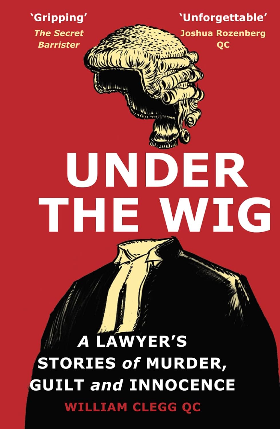 Under the Wig: A Lawyer’s Stories of Murder, Guilt and Innocence