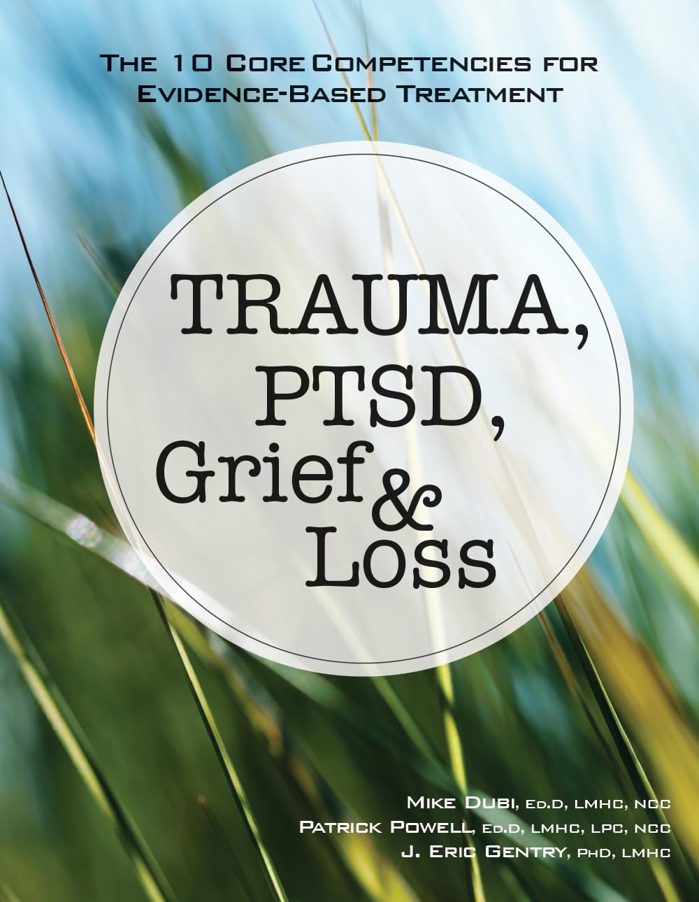 Trauma, PTSD, Grief & Loss: The 10 Core Competencies for Evidence-Based Treatment