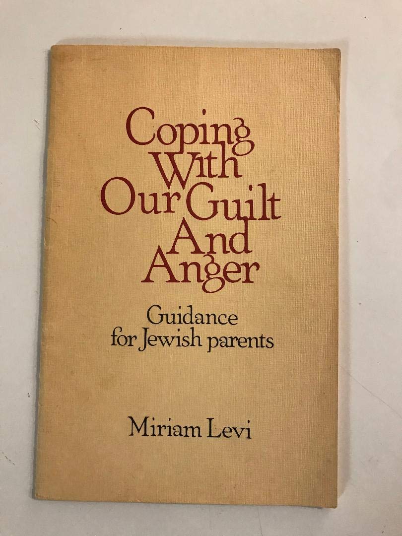 COPING WITH OUR GUILT AND ANGER Guidance for Jewish Parents