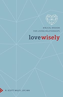 Love Wisely: Biblical Wisdom for Loving Relationships