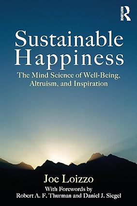 Sustainable Happiness: The Mind Science of Well-Being, Altruism, and Inspiration