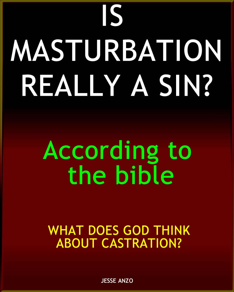 IS MASTURBATION REALLY A SIN?: WHAT GOD THINKS ABOUT CASTRATION