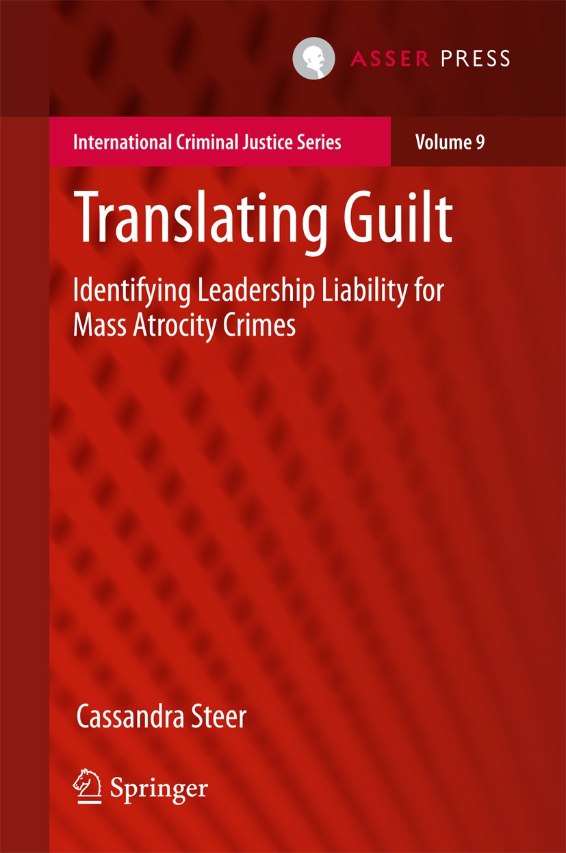 Translating Guilt: Identifying Leadership Liability for Mass Atrocity Crimes (International Criminal Justice Series Book 9)